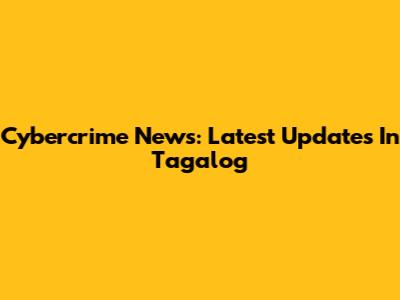 Cybercrime News: Latest Updates In Tagalog