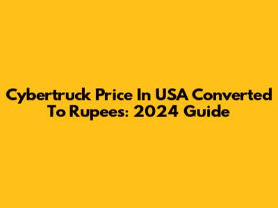 Cybertruck Price In USA Converted To Rupees: 2024 Guide