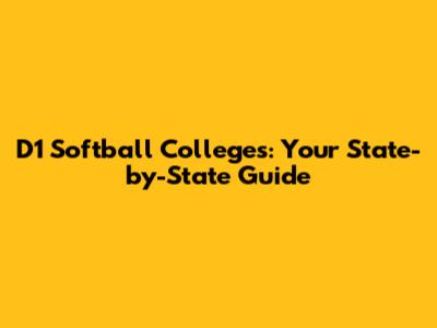 D1 Softball Colleges: Your State-by-State Guide