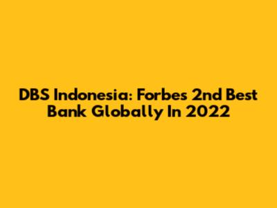 DBS Indonesia: Forbes' 2nd Best Bank Globally In 2022