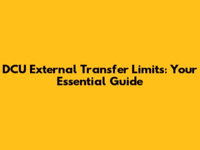 DCU External Transfer Limits: Your Essential Guide