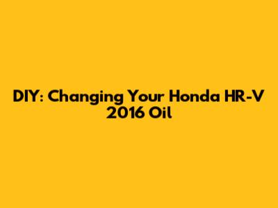 DIY: Changing Your Honda HR-V 2016 Oil
