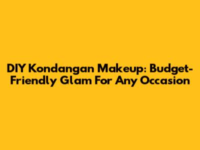 DIY Kondangan Makeup: Budget-Friendly Glam For Any Occasion