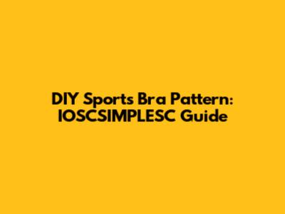 DIY Sports Bra Pattern: IOSCSIMPLESC Guide