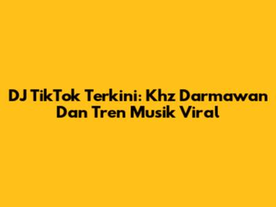 DJ TikTok Terkini: Khz Darmawan Dan Tren Musik Viral