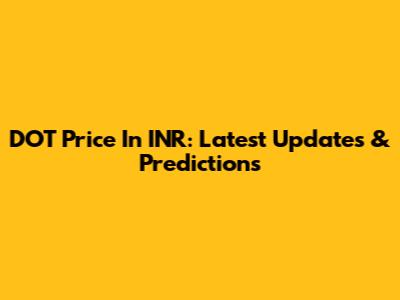 DOT Price In INR: Latest Updates & Predictions