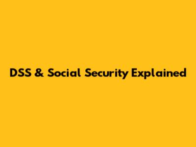 DSS & Social Security Explained