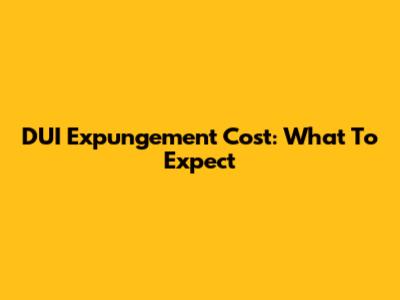 DUI Expungement Cost: What To Expect