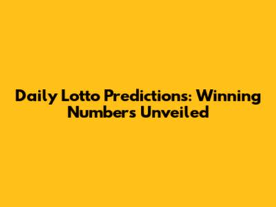 Daily Lotto Predictions: Winning Numbers Unveiled