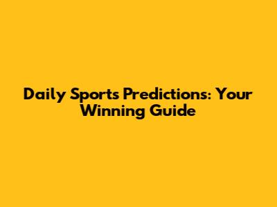 Daily Sports Predictions: Your Winning Guide