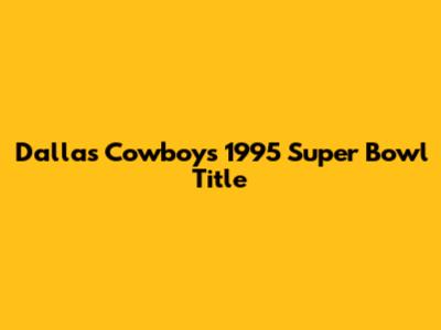 Dallas Cowboys' 1995 Super Bowl Title