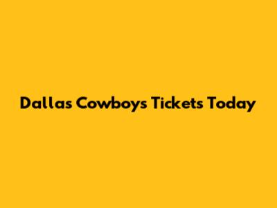 Dallas Cowboys Tickets Today