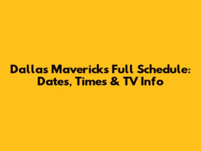 Dallas Mavericks Full Schedule: Dates, Times & TV Info