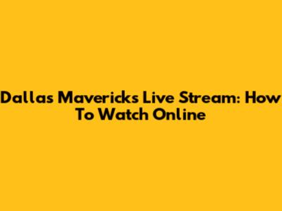 Dallas Mavericks Live Stream: How To Watch Online