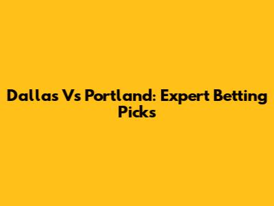 Dallas Vs Portland: Expert Betting Picks