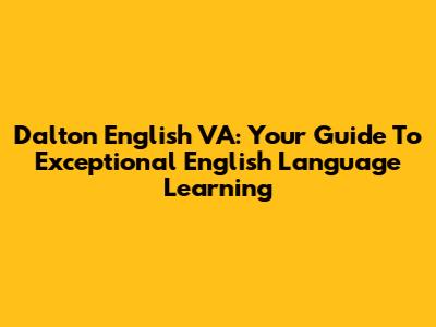 Dalton English VA: Your Guide To Exceptional English Language Learning