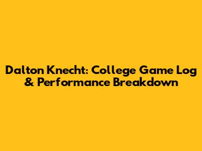 Dalton Knecht: College Game Log & Performance Breakdown