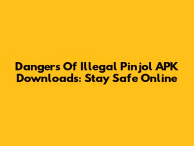 Dangers Of Illegal Pinjol APK Downloads: Stay Safe Online