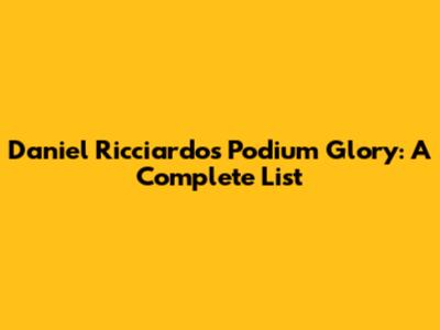 Daniel Ricciardo's Podium Glory: A Complete List