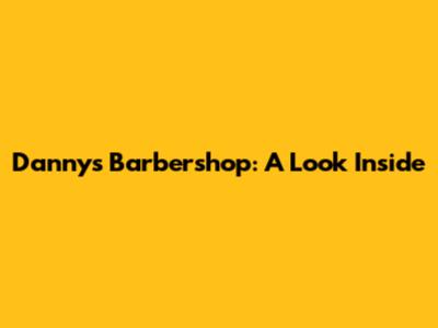 Danny's Barbershop: A Look Inside