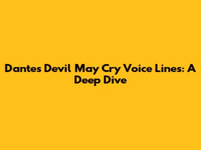 Dante's Devil May Cry Voice Lines: A Deep Dive