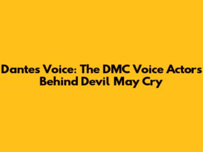 Dante's Voice: The DMC Voice Actors Behind Devil May Cry