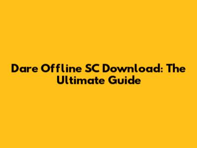 Dare Offline SC Download: The Ultimate Guide