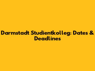 Darmstadt Studientkolleg: Dates & Deadlines