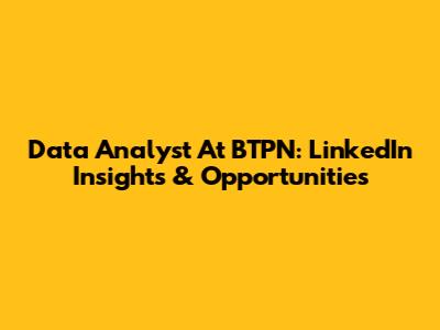 Data Analyst At BTPN: LinkedIn Insights & Opportunities