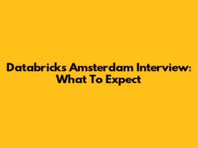 Databricks Amsterdam Interview: What To Expect