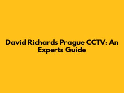 David Richards Prague CCTV: An Expert's Guide