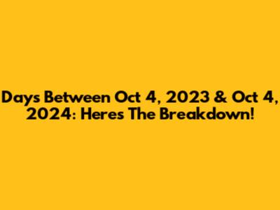 Days Between Oct 4, 2023 & Oct 4, 2024: Here's The Breakdown!