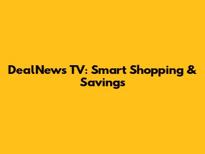 DealNews TV: Smart Shopping & Savings