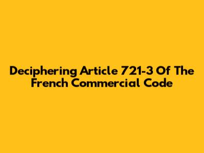 Deciphering Article 721-3 Of The French Commercial Code