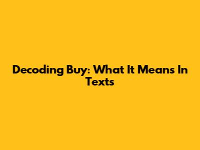 Decoding "Buy": What It Means In Texts