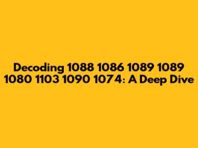 Decoding 1088 1086 1089 1089 1080 1103 1090 1074: A Deep Dive