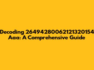 Decoding 26494280062121320154 Aaa: A Comprehensive Guide