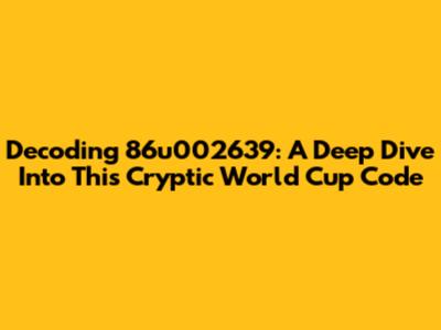 Decoding 86u002639: A Deep Dive Into This Cryptic World Cup Code