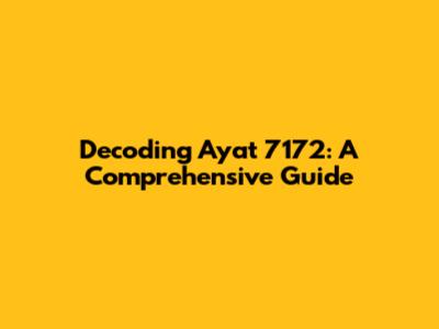 Decoding Ayat 7172: A Comprehensive Guide