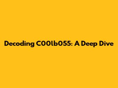 Decoding C00lb055: A Deep Dive