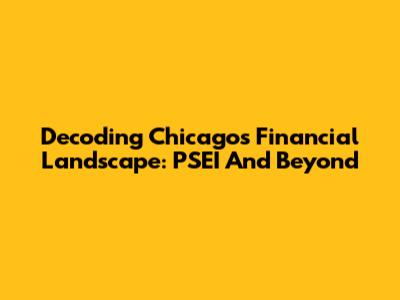 Decoding Chicago's Financial Landscape: PSEI And Beyond