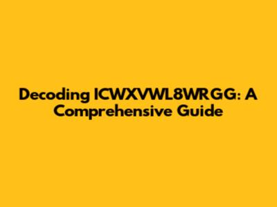 Decoding ICWXVWL8WRGG: A Comprehensive Guide
