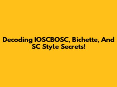 Decoding IOSCBOSC, Bichette, And SC Style Secrets!