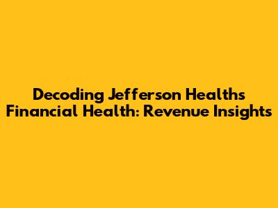 Decoding Jefferson Health's Financial Health: Revenue Insights