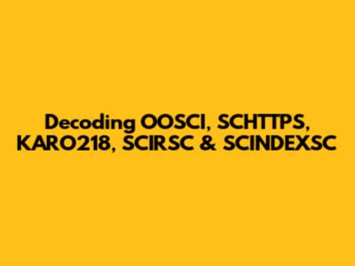 Decoding OOSCI, SCHTTPS, KARO218, SCIRSC & SCINDEXSC