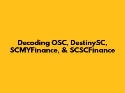 Decoding OSC, DestinySC, SCMYFinance, & SCSCFinance