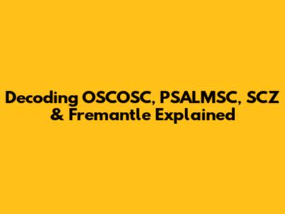 Decoding OSCOSC, PSALMSC, SCZ & Fremantle Explained