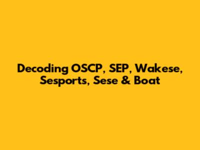 Decoding OSCP, SEP, Wakese, Sesports, Sese & Boat