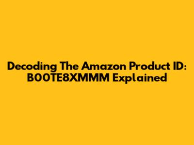Decoding The Amazon Product ID: B00TE8XMMM Explained