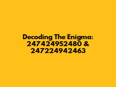 Decoding The Enigma: 247424952480 & 247224942463
